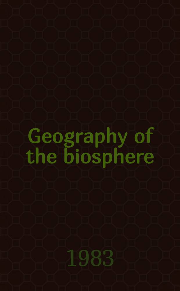 Geography of the biosphere : An introd. to the nature, distribution a. evolution of the world's life zones