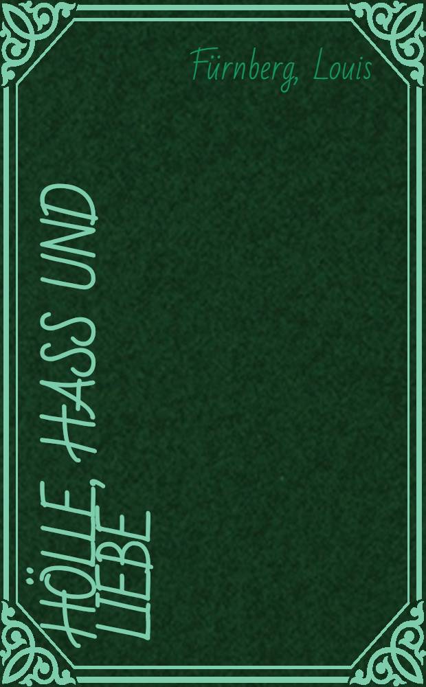 H&ouml;lle, Hass und Liebe : Gedichte