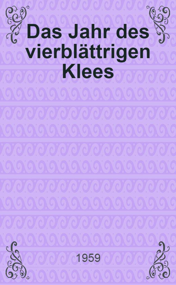 Das Jahr des vierblättrigen Klees : Skizzen : Impressionen : Etüden