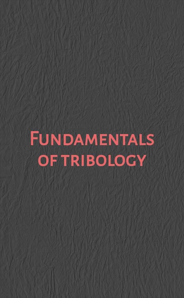 Fundamentals of tribology : Proc. of the Intern. conf. on the fundamentals of tribology held at the Massachusetts inst. of technology, Cambridge, Massachusetts, June, 1978