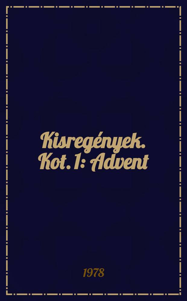 Kisregények. Kot. 1 : [Advent ; Amine emlékezete ; Nevetők ; Szakadék ; Az aranytál ; Őszi vadászat]