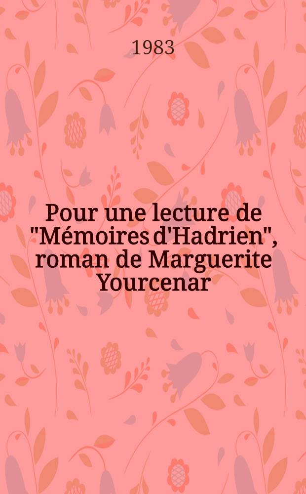 Pour une lecture de "Mémoires d'Hadrien", roman de Marguerite Yourcenar