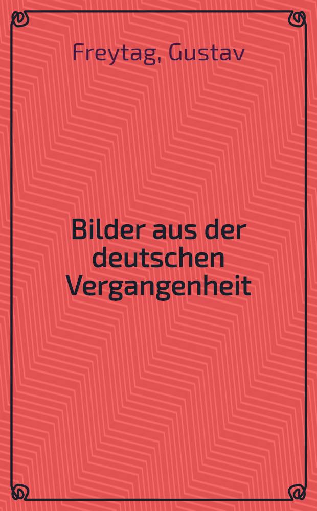 Bilder aus der deutschen Vergangenheit : Eine Auswahl