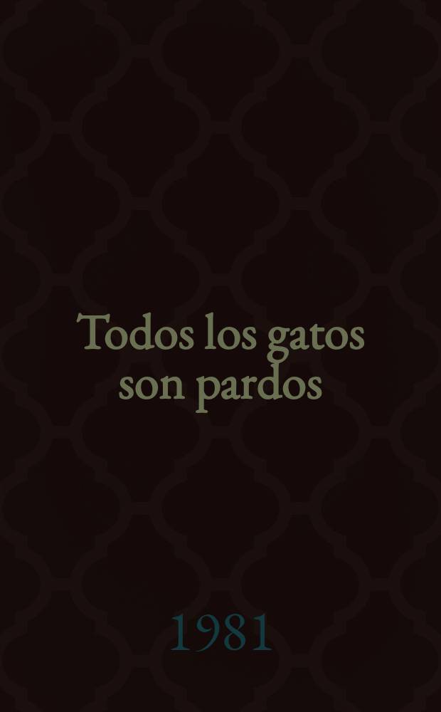 Todos los gatos son pardos : (Versi&oacute;n &iacute;ntegra)