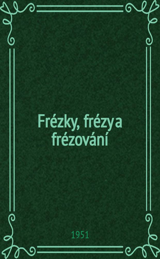 Frézky, frézy a frézování