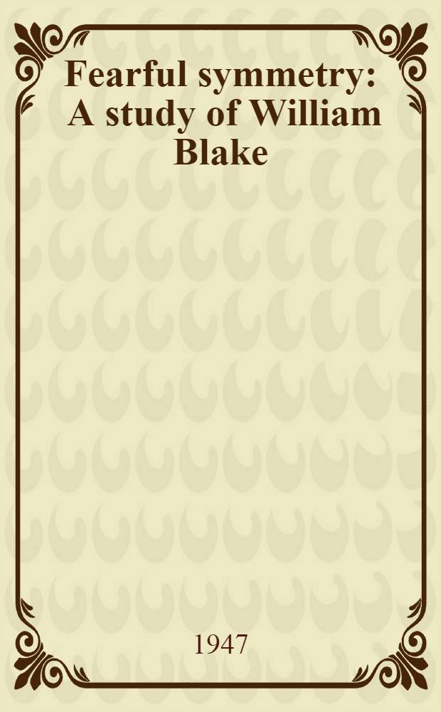 Fearful symmetry : A study of William Blake