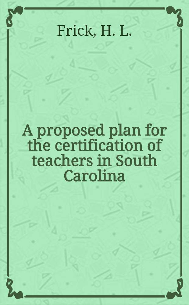 A proposed plan for the certification of teachers in South Carolina