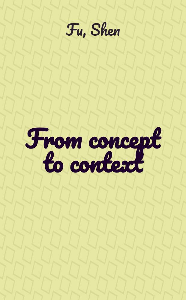 From concept to context : Approaches to Asian a. Islamic calligraphy : Catalog of an Exhib. held July 29 - Nov. 16, 1986 at the Freer gallery of art, Washington