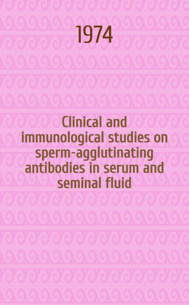 Clinical and immunological studies on sperm-agglutinating antibodies in serum and seminal fluid
