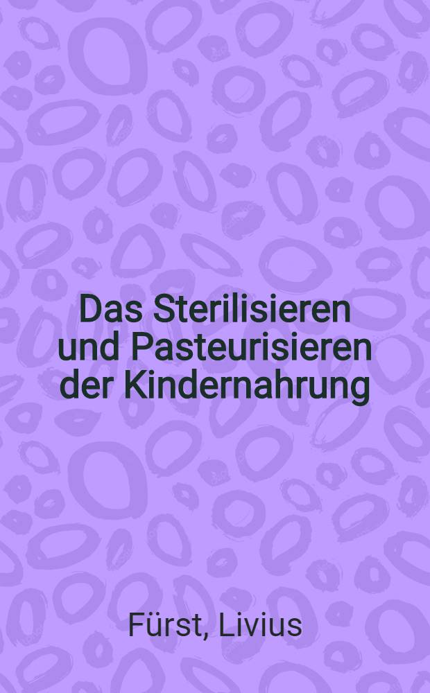 Das Sterilisieren und Pasteurisieren der Kindernahrung