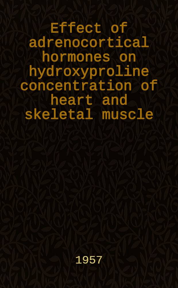 Effect of adrenocortical hormones on hydroxyproline concentration of heart and skeletal muscle : An experimental investigation with mice