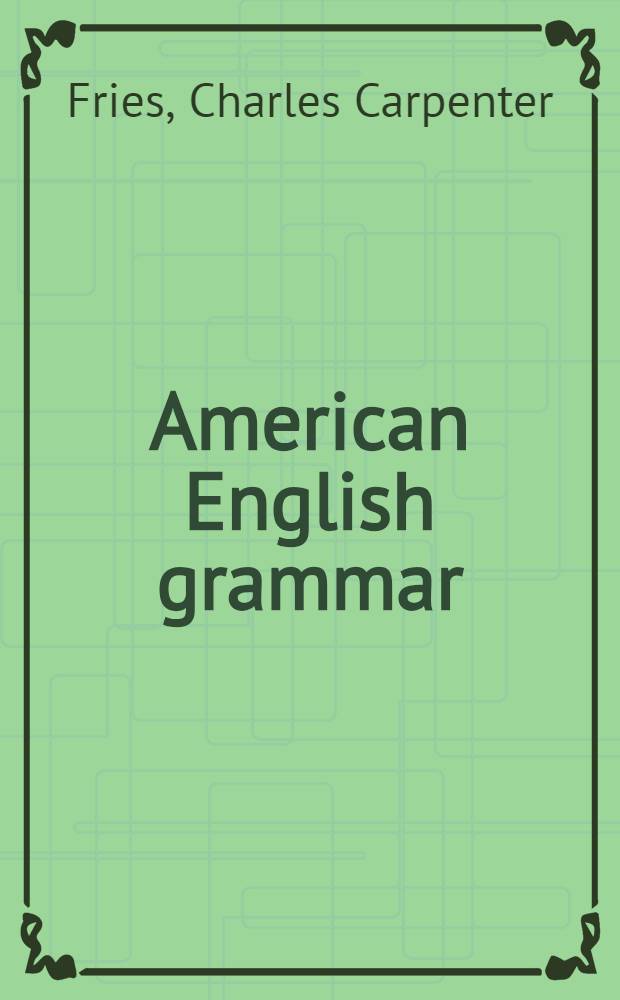 American English grammar : The grammatical structure of present-day American-English with especial reference to social differences or class dialects