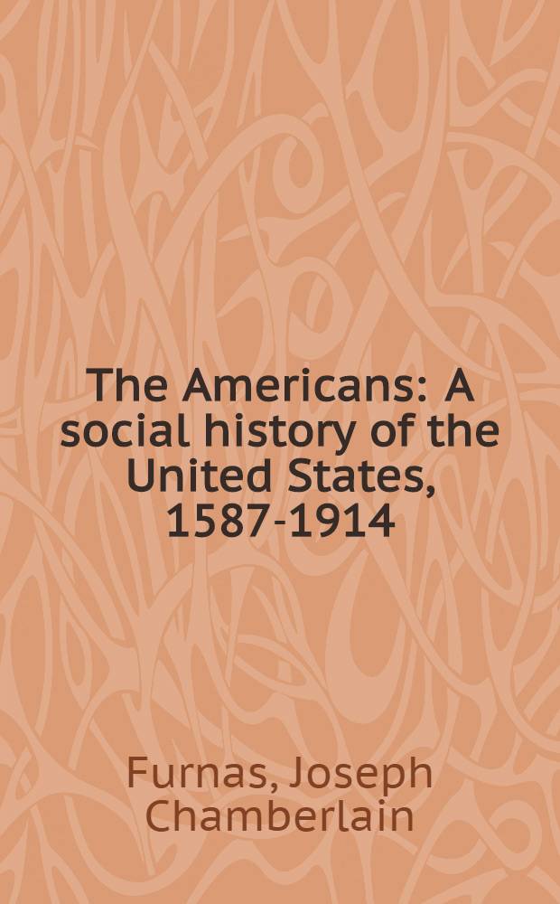 The Americans : A social history of the United States, 1587-1914