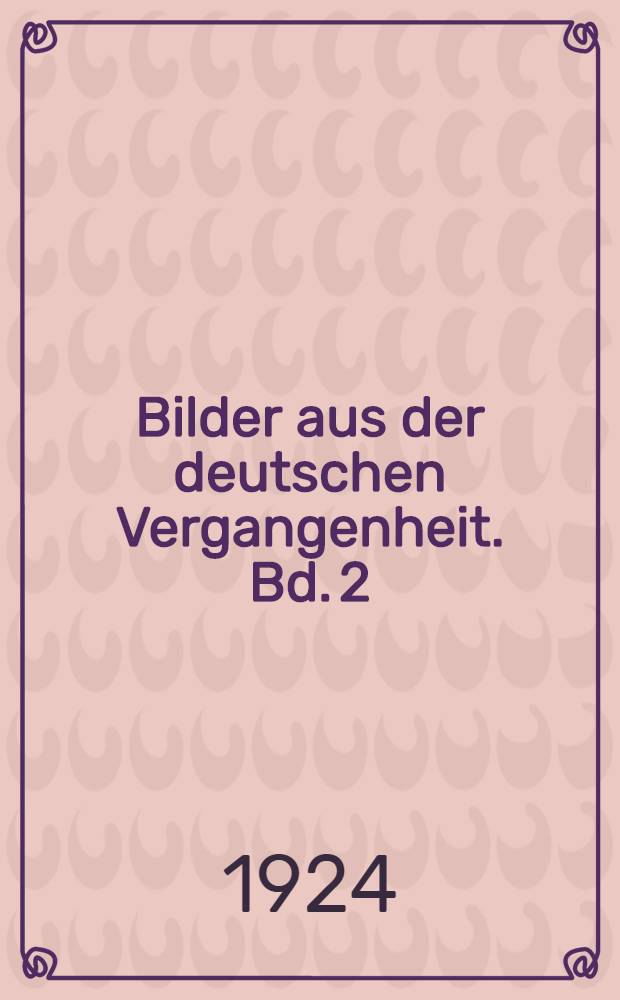 Bilder aus der deutschen Vergangenheit. Bd. 2 : Von Mittelalter zur Neuzeit