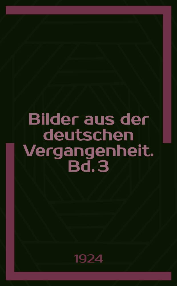 Bilder aus der deutschen Vergangenheit. Bd. 3 : Aus dem Jahrhundert der Reformation