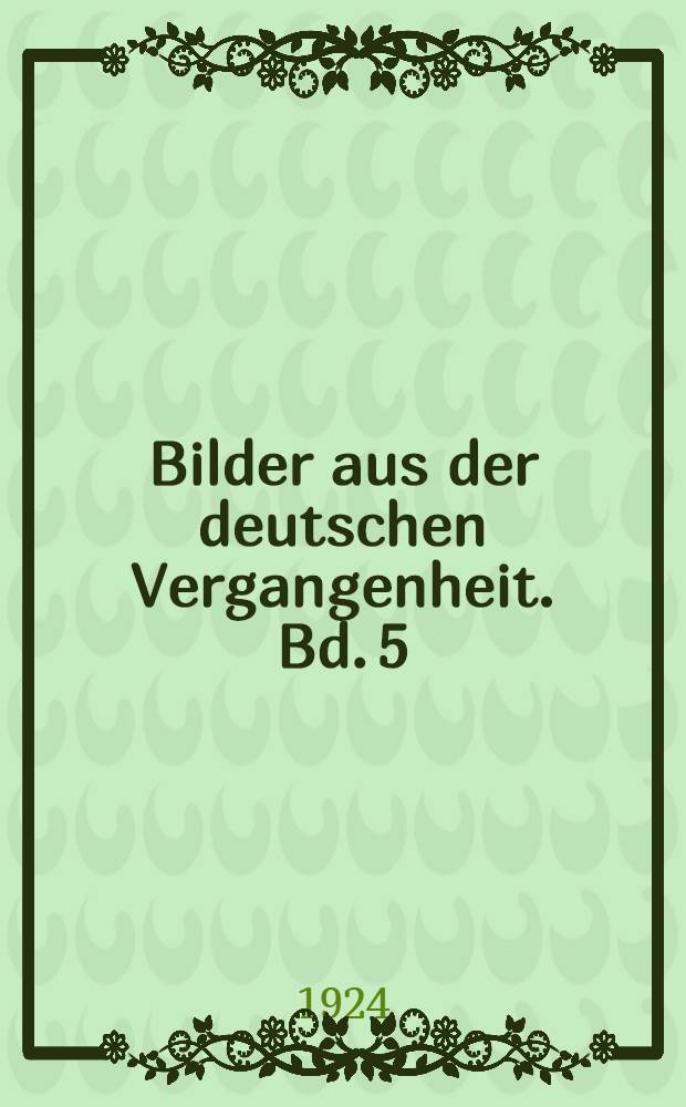 Bilder aus der deutschen Vergangenheit. Bd. 5 : Aus neuer Zeit