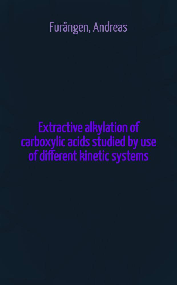Extractive alkylation of carboxylic acids studied by use of different kinetic systems
