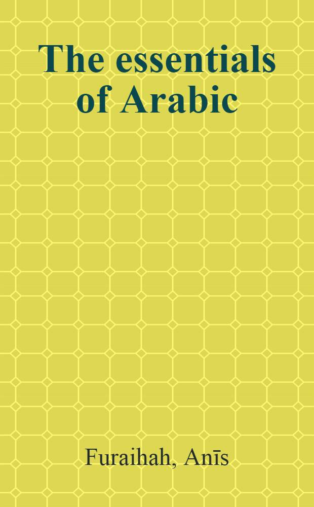 The essentials of Arabic : A manual for teaching classical and colloquial Arabic