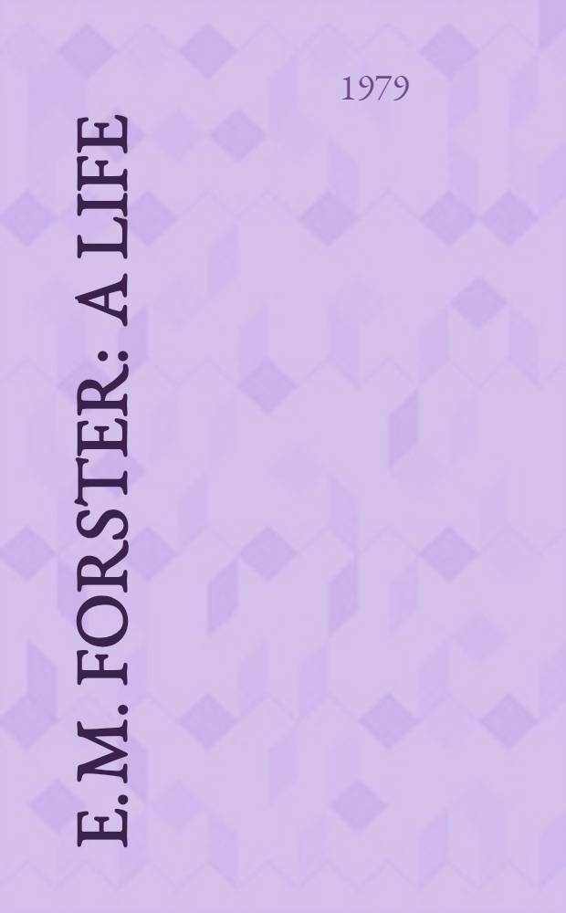 E. M. Forster : A life
