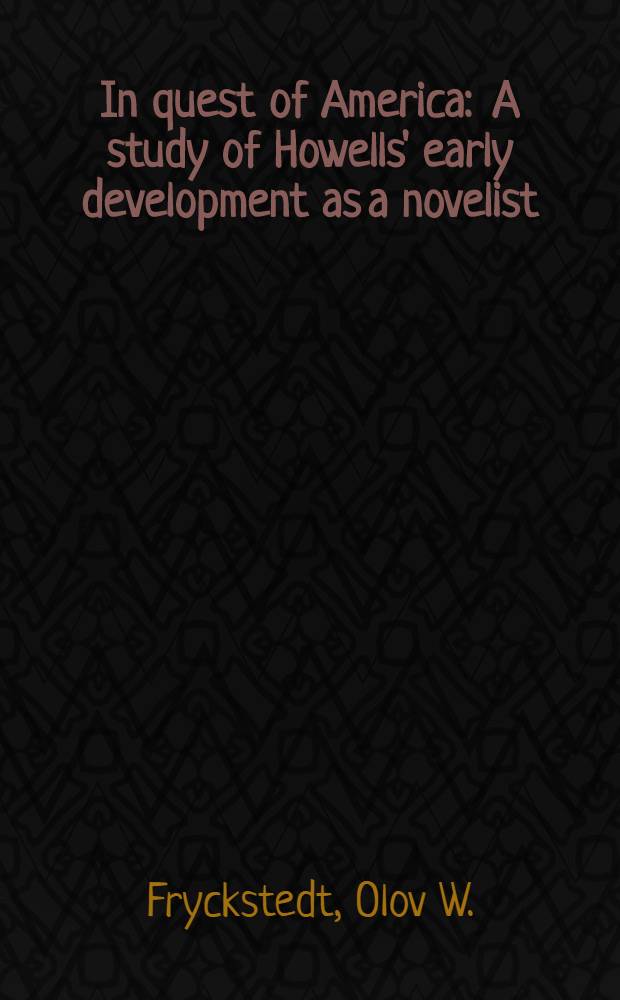 In quest of America : A study of Howells' early development as a novelist
