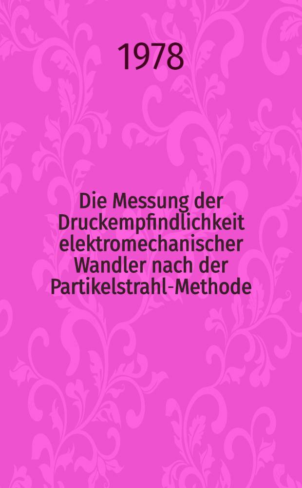 Die Messung der Druckempfindlichkeit elektromechanischer Wandler nach der Partikelstrahl-Methode