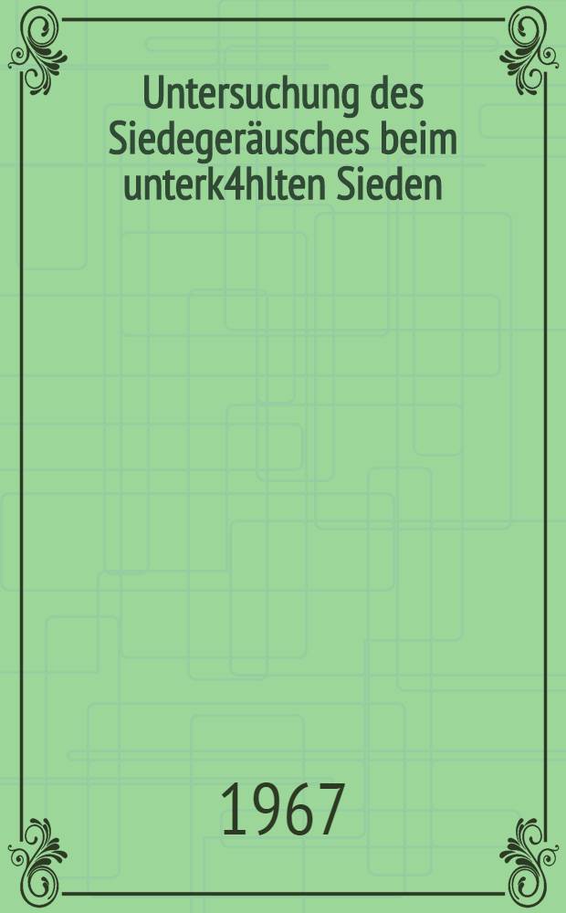 Untersuchung des Siedegeräusches beim unterk4hlten Sieden