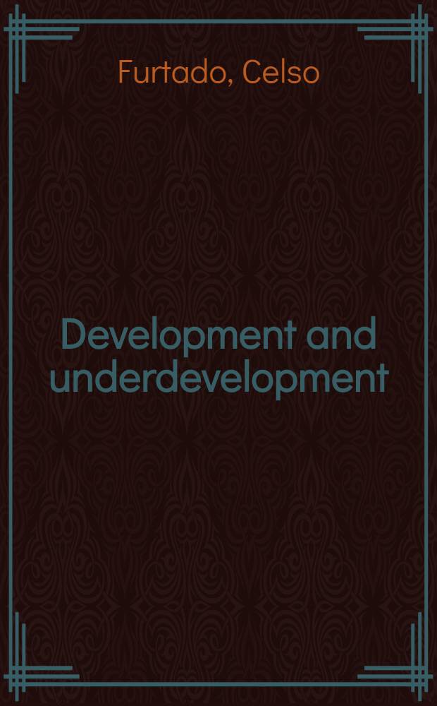 Development and underdevelopment : A structural view of the proble, s of developed & underdeveloped countries