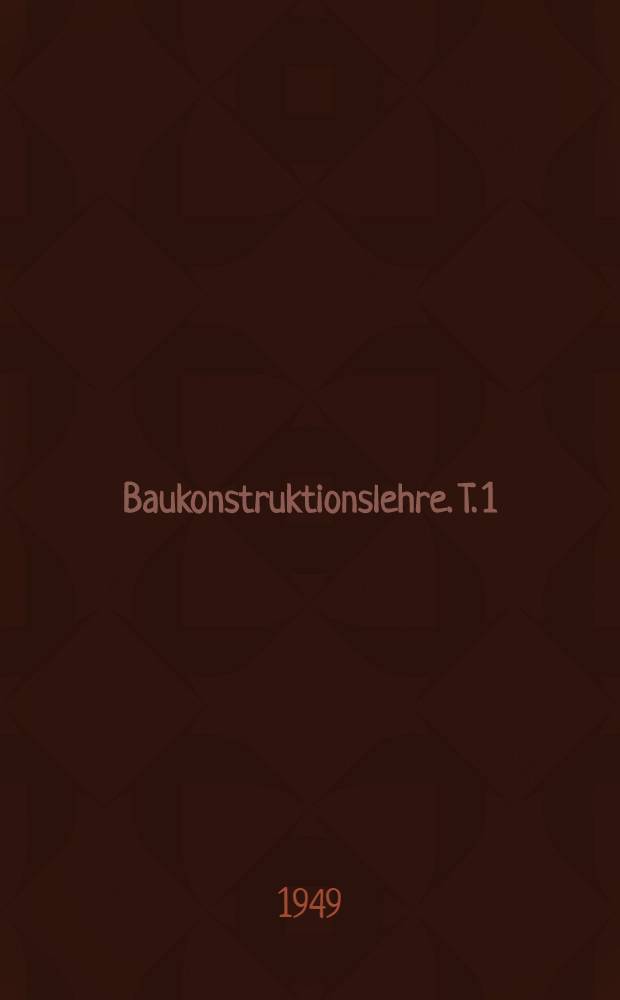 Baukonstruktionslehre. T. 1 : Steinbau