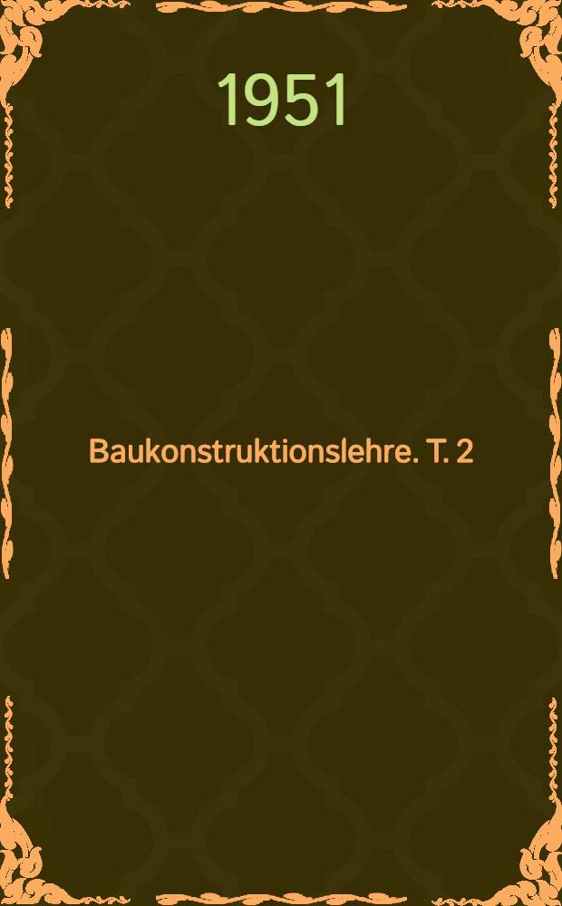 Baukonstruktionslehre. T. 2 : Holzbau