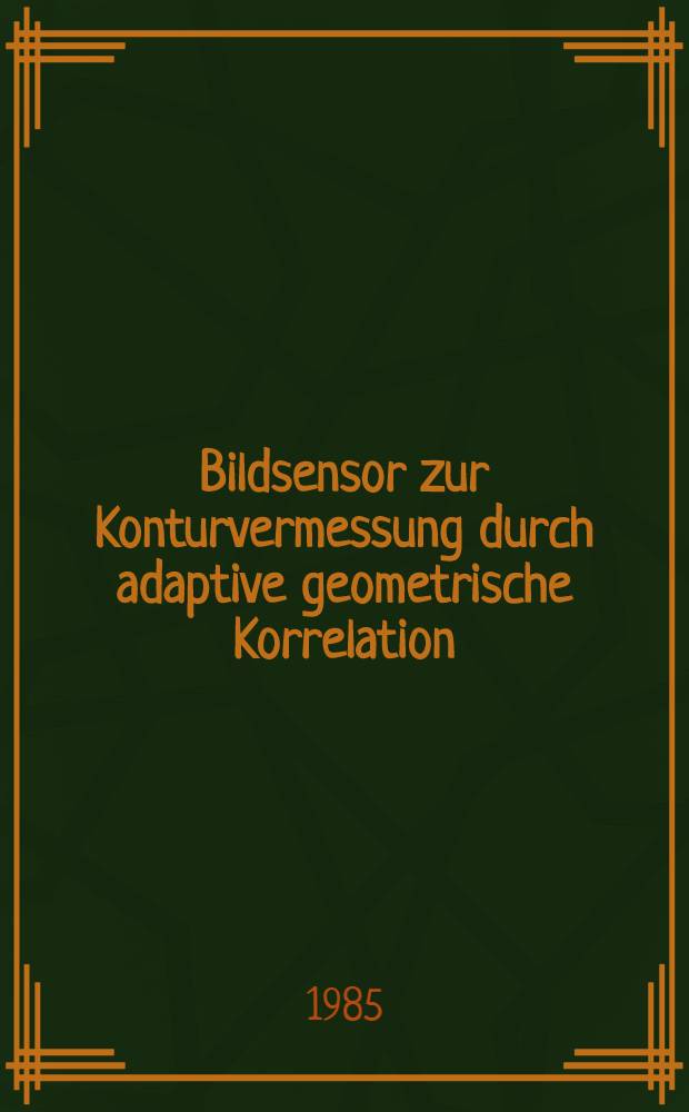 Bildsensor zur Konturvermessung durch adaptive geometrische Korrelation : Diss