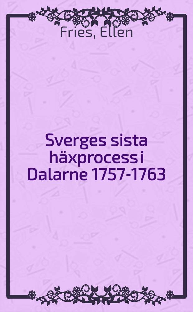 Sverges sista häxprocess i Dalarne 1757-1763 : Efter handlingarna i målet tecknad