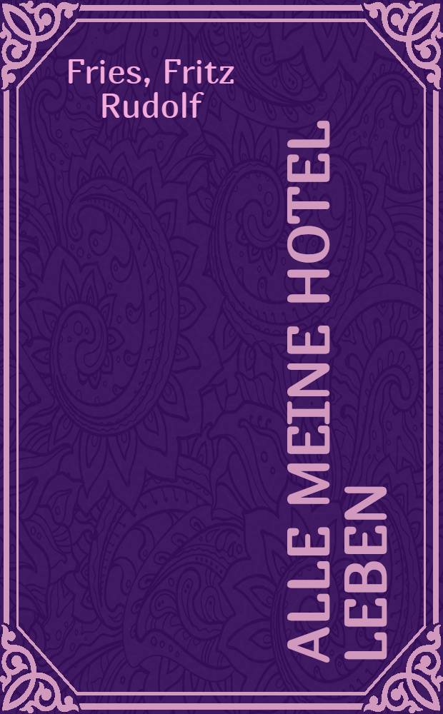 Alle meine Hotel Leben : Reisen, 1957-1979