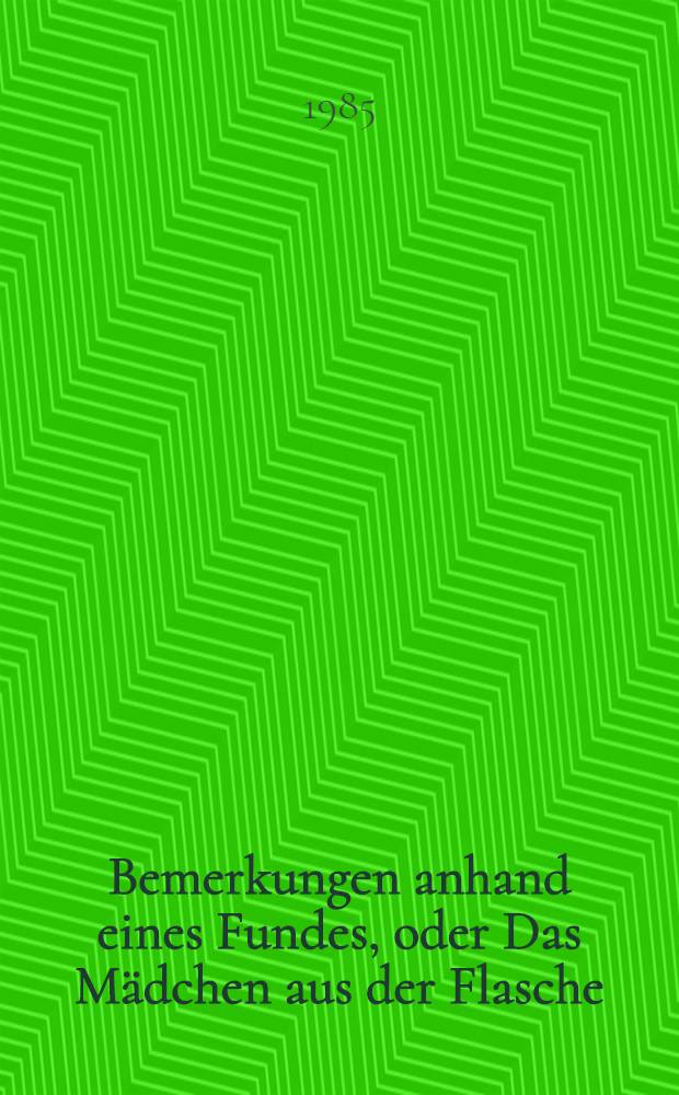 Bemerkungen anhand eines Fundes, oder Das Mädchen aus der Flasche : Texte zur Lit