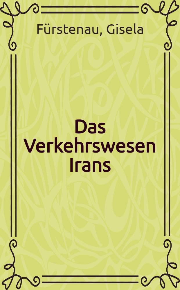 Das Verkehrswesen Irans : Inaug.-Diss. ... der Ludwig-Maximilians-Universität München