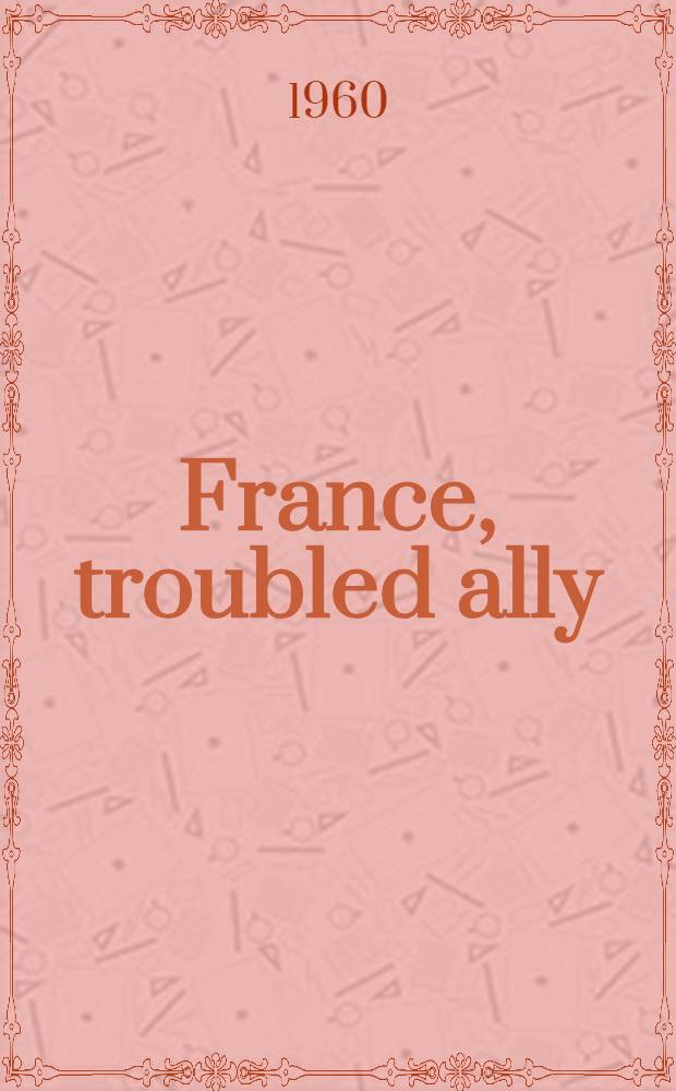 France, troubled ally : De Gaulle's heritage and prospects