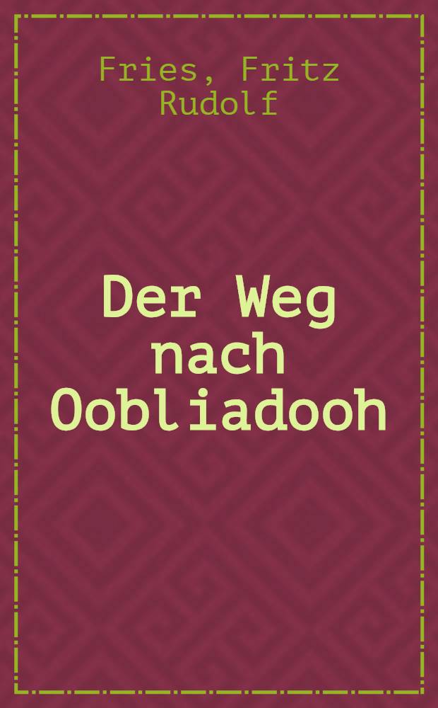 Der Weg nach Oobliadooh : Roman