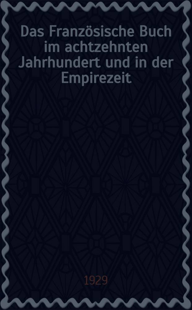 Das Französische Buch im achtzehnten Jahrhundert und in der Empirezeit