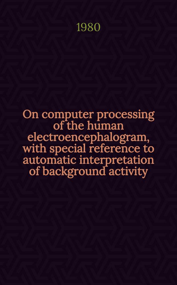 On computer processing of the human electroencephalogram, with special reference to automatic interpretation of background activity