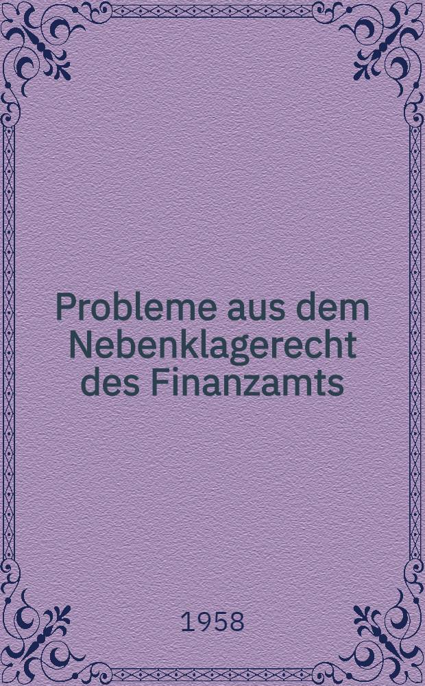 Probleme aus dem Nebenklagerecht des Finanzamts : Inaug.-Diss. zur Erlangung der Doktorwürde der Hohen rechtswiss. Fakultät der Univ. zu Köln