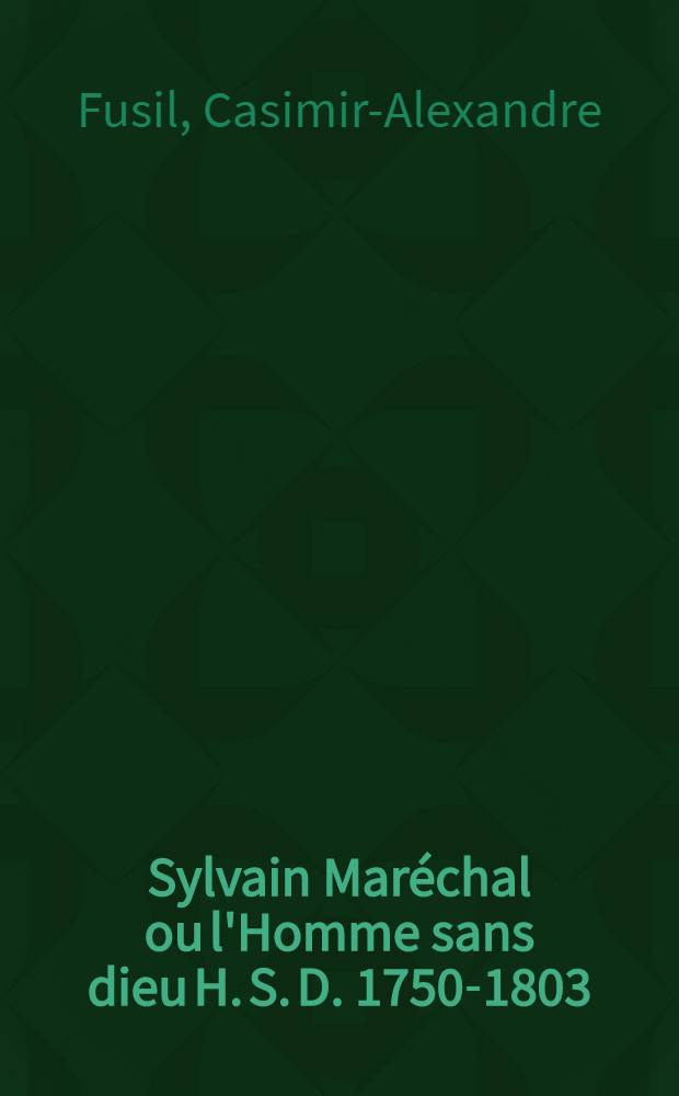 Sylvain Maréchal ou l'Homme sans dieu H. S. D. 1750-1803