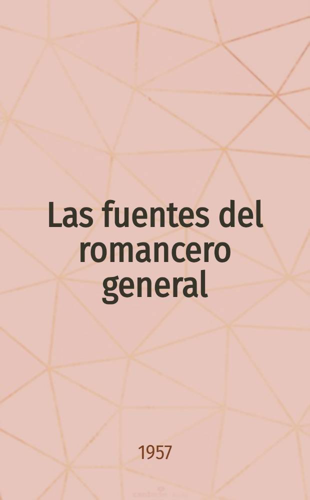 Las fuentes del romancero general : (Madrid, 1600). 1 : Flor de varios romances nuevos y canciones