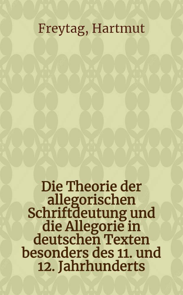 Die Theorie der allegorischen Schriftdeutung und die Allegorie in deutschen Texten besonders des 11. und 12. Jahrhunderts