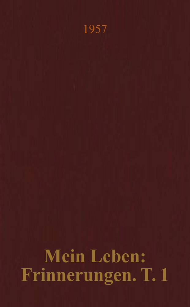 Mein Leben : [Frinnerungen]. T. 1