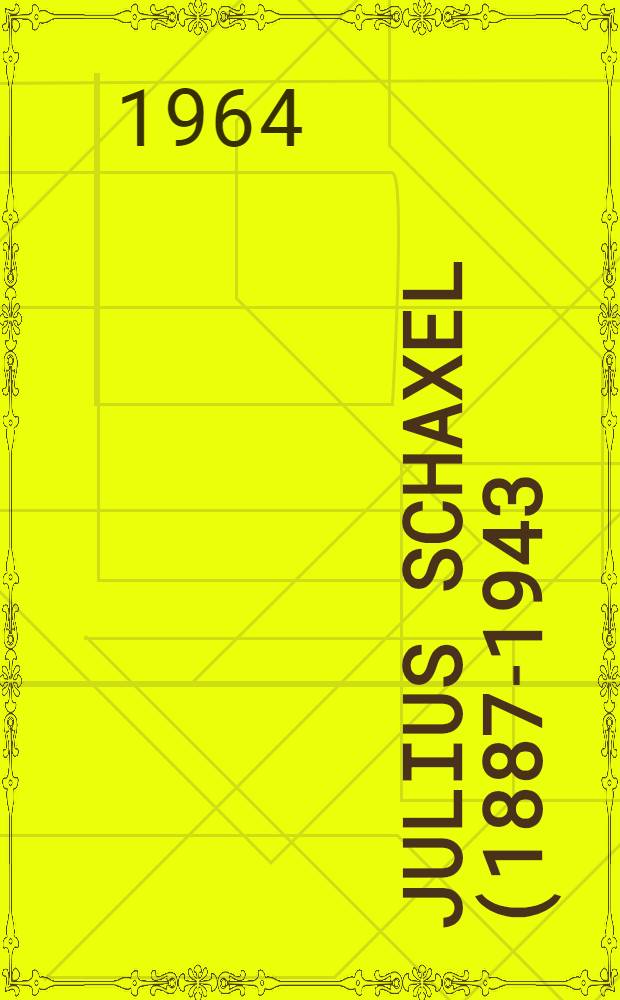 Julius Schaxel (1887-1943) : Leben und Kampf eines marxistischen deutschen Naturwissenschaftlers und Hochschullehrers