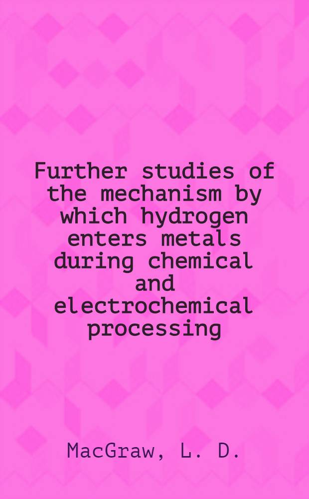 Further studies of the mechanism by which hydrogen enters metals during chemical and electrochemical processing