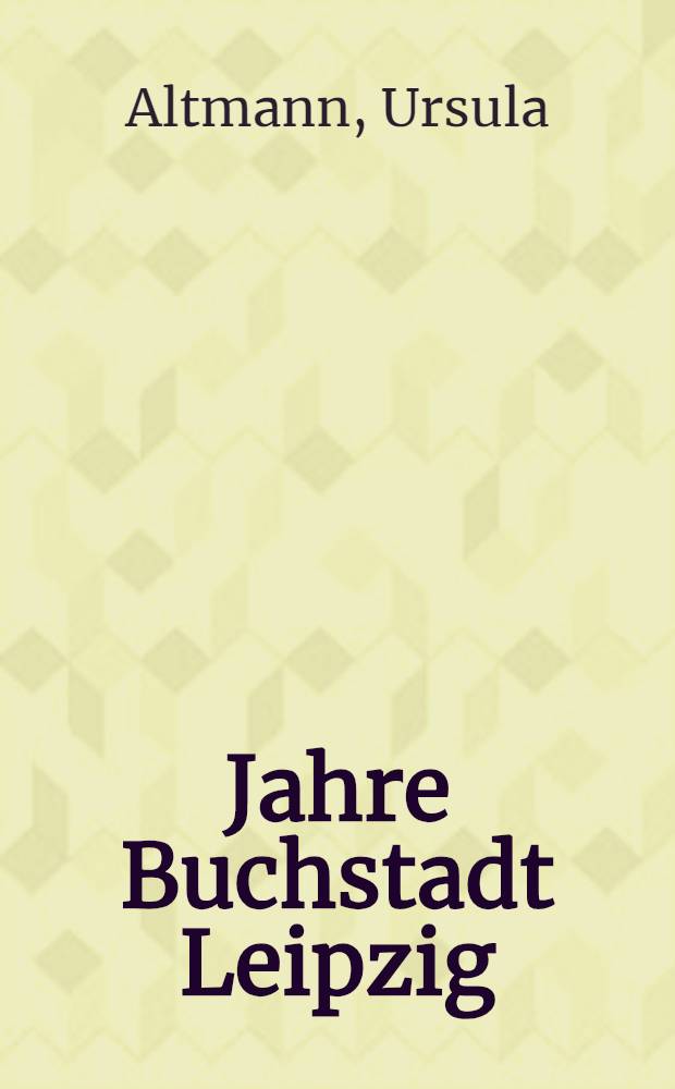 500 Jahre Buchstadt Leipzig : Von den Anfängen des Buchdrucks in Leipzig bis zum Buchschaffen der Gegenwart
