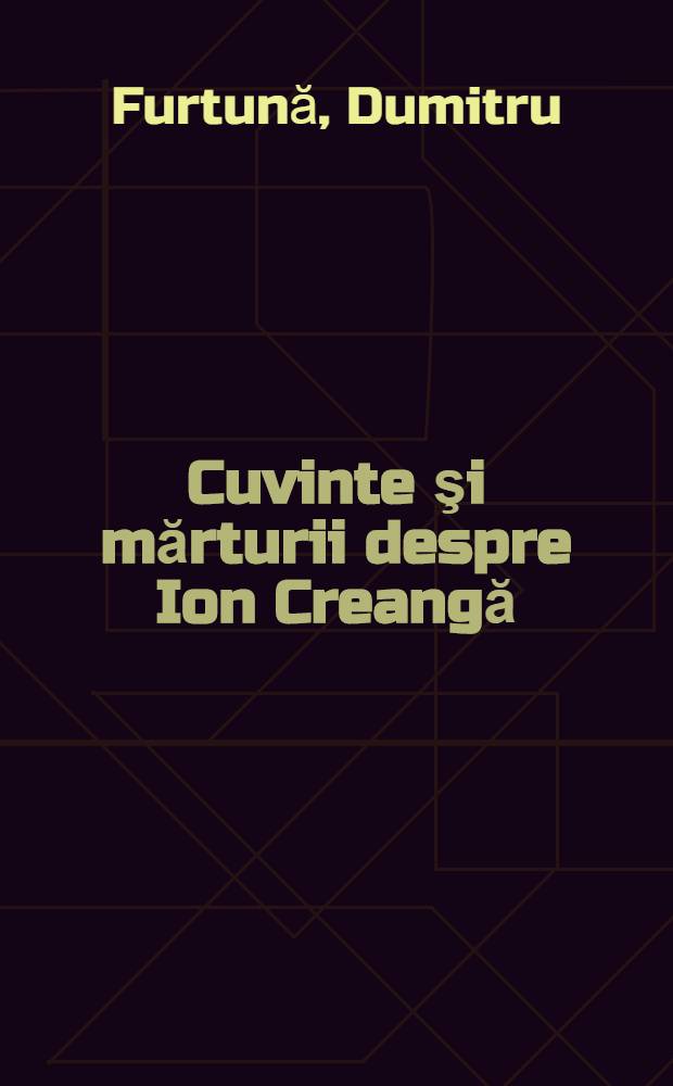 Cuvinte şi mărturii despre Ion Creangă