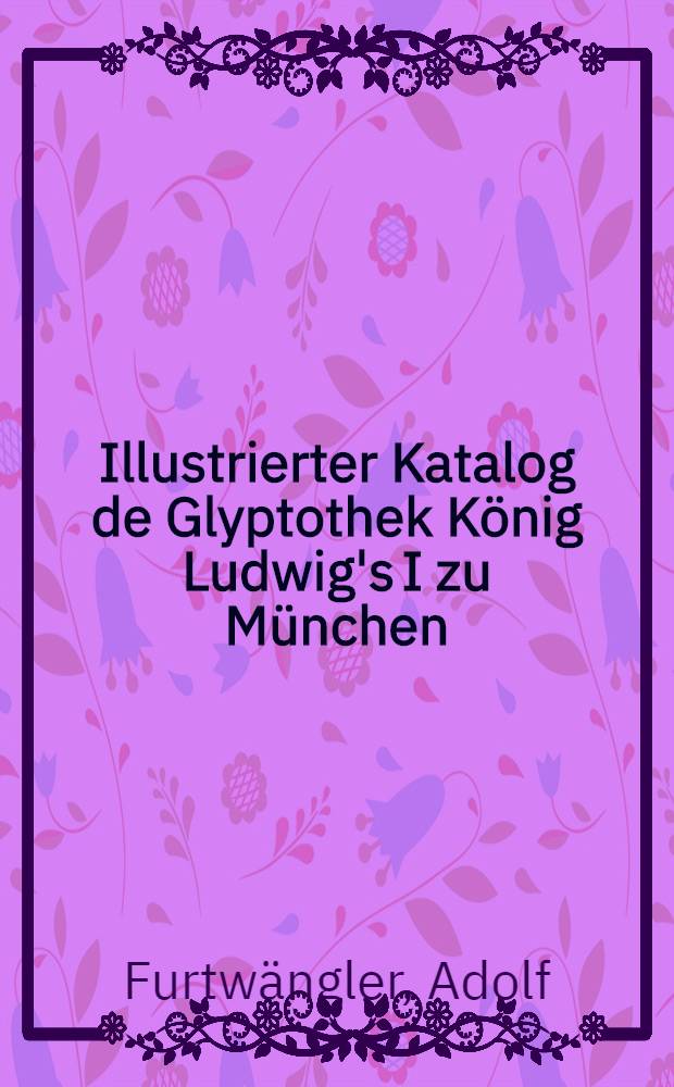 Illustrierter Katalog de Glyptothek König Ludwig's I zu München