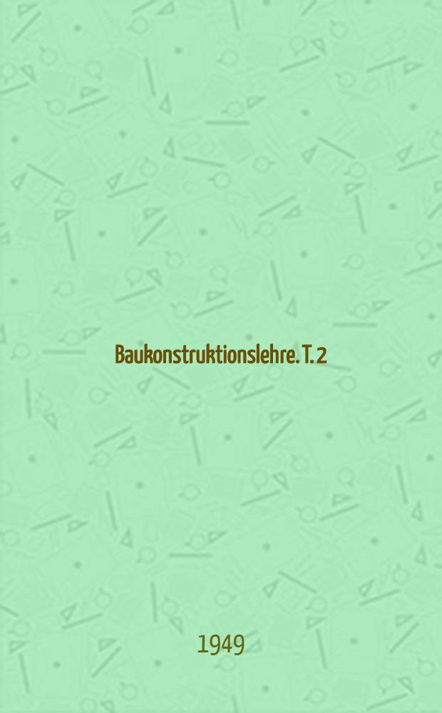 Baukonstruktionslehre. T. 2 : Holzbau
