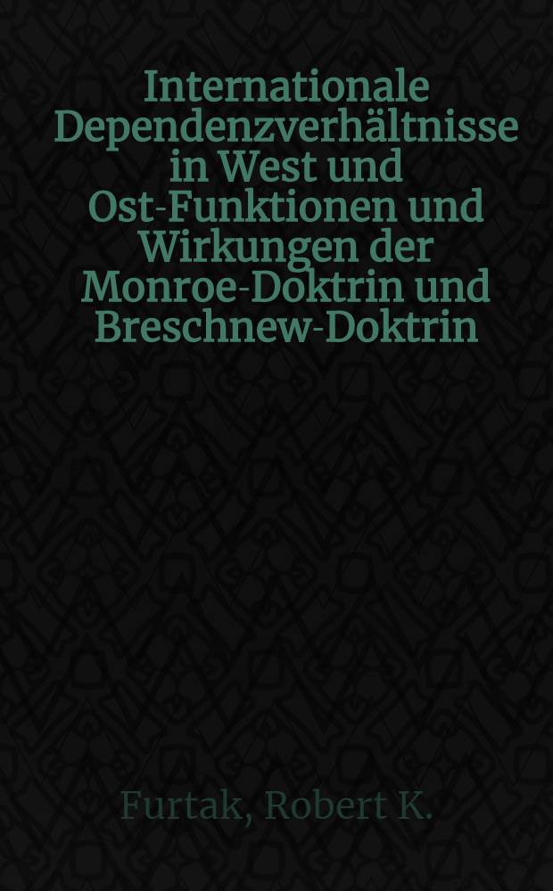 Internationale Dependenzverhältnisse in West und Ost-Funktionen und Wirkungen der Monroe-Doktrin und Breschnew-Doktrin